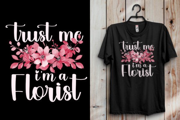 Trust Me I Am a Florist T-shirt Design